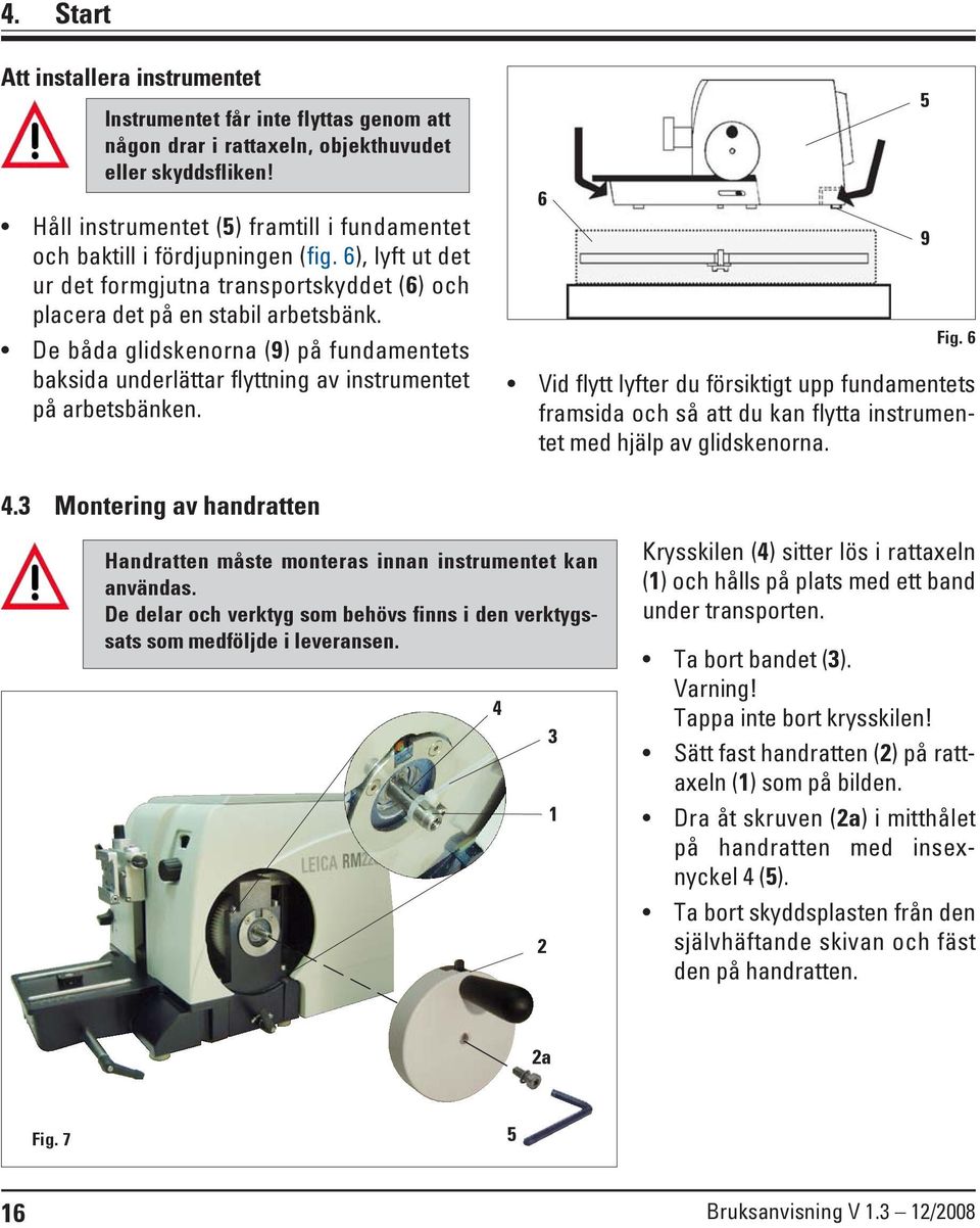 De båda glidskenorna (9) på fundamentets baksida underlättar flyttning av instrumentet på arbetsbänken.