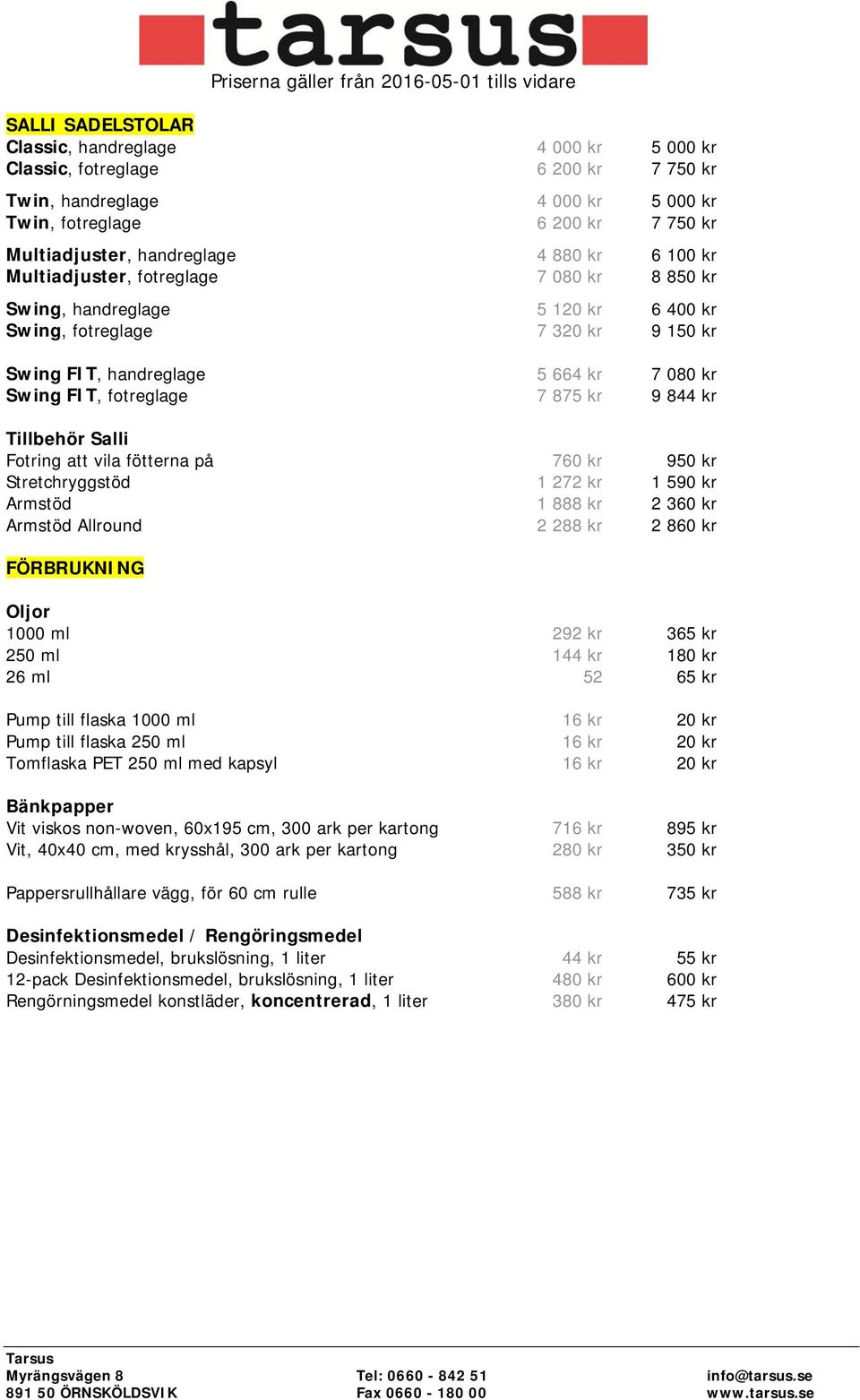 kr 9 844 kr Tillbehör Salli Fotring att vila fötterna på 760 kr 950 kr Stretchryggstöd 1 272 kr 1 590 kr Armstöd 1 888 kr 2 360 kr Armstöd Allround 2 288 kr 2 860 kr FÖRBRUKNING Oljor 1000 ml 292 kr