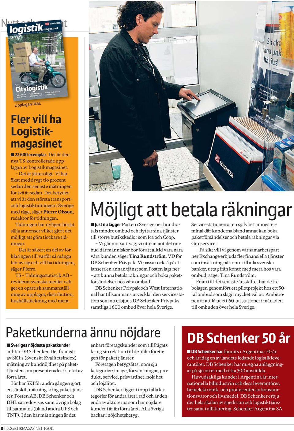 Det betyder att vi är den största transportoch logistiktidningen i Sverige med råge, säger Pierre Olsson, redaktör för tidningen.