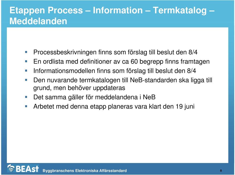 8/4 Den nuvarande termkatalogen till NeB-standarden ska ligga till grund, men behöver uppdateras Det samma gäller