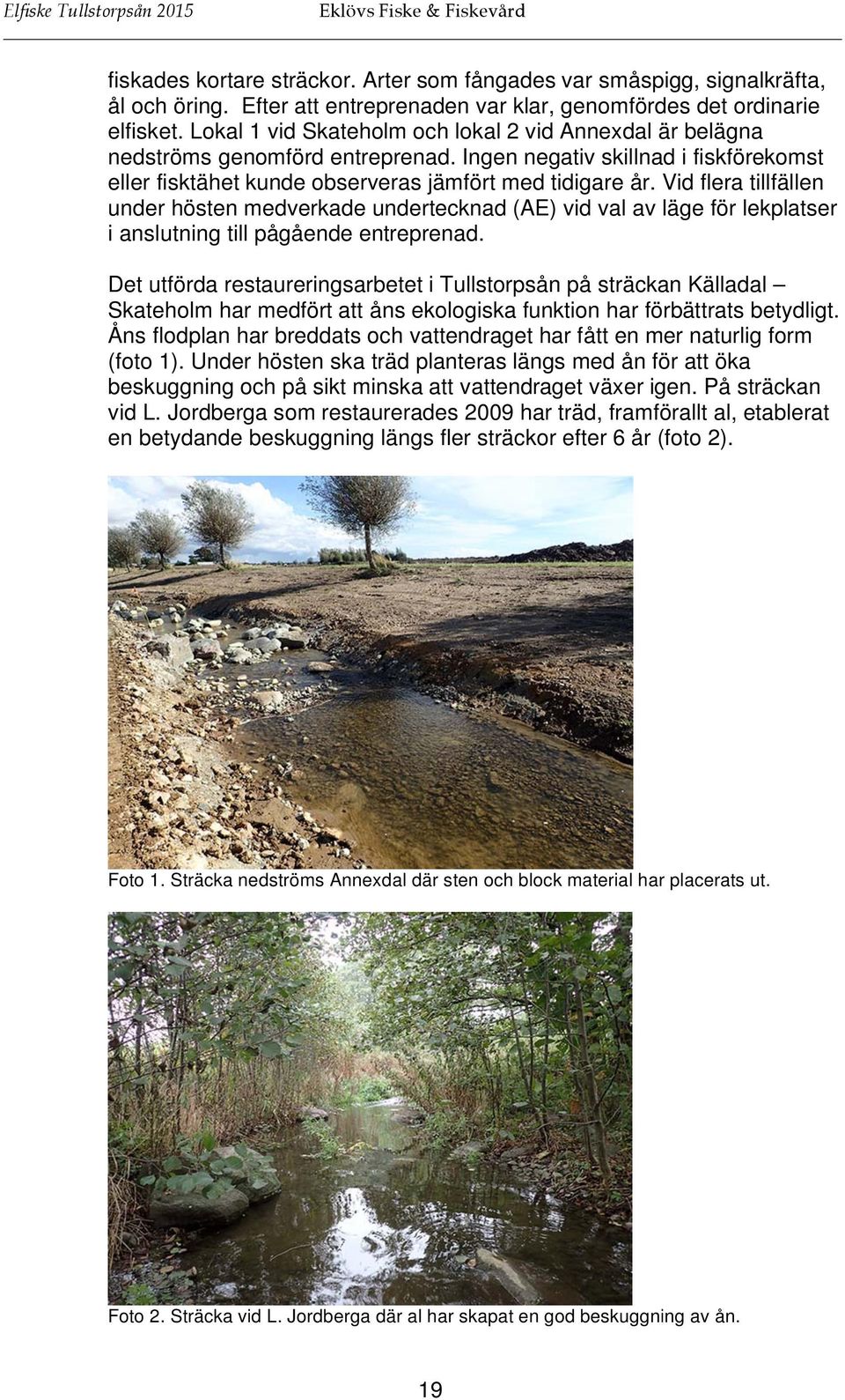 Vid flera tillfällen under hösten medverkade undertecknad (AE) vid val av läge för lekplatser i anslutning till pågående entreprenad.