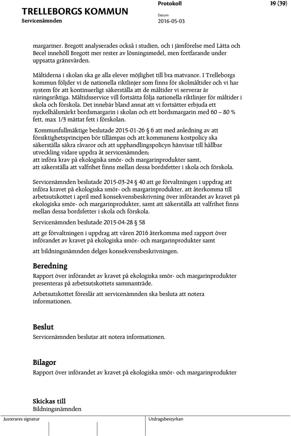 I Trelleborgs kommun följder vi de nationella riktlinjer som finns för skolmåltider och vi har system för att kontinuerligt säkerställa att de måltider vi serverar är näringsriktiga.