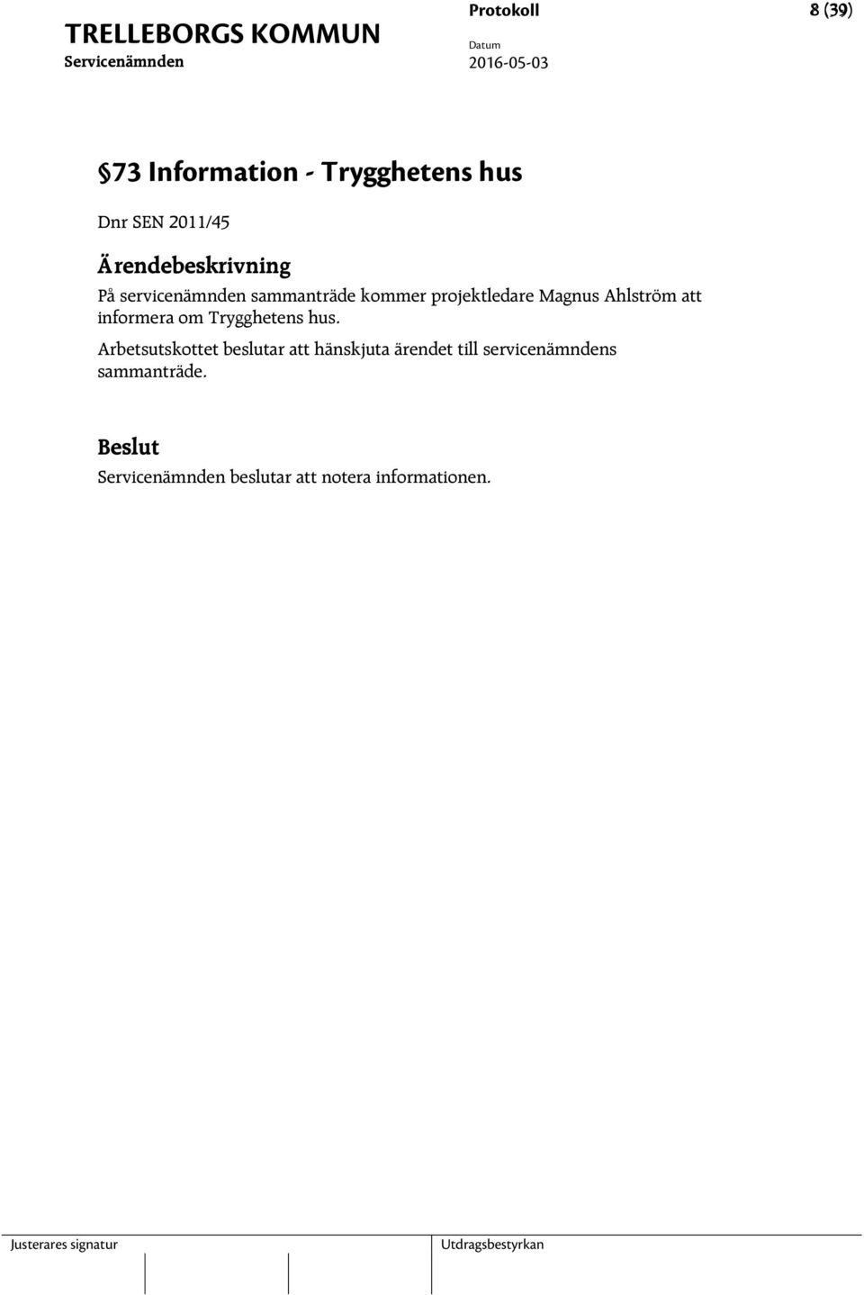 Ahlström att informera om Trygghetens hus.