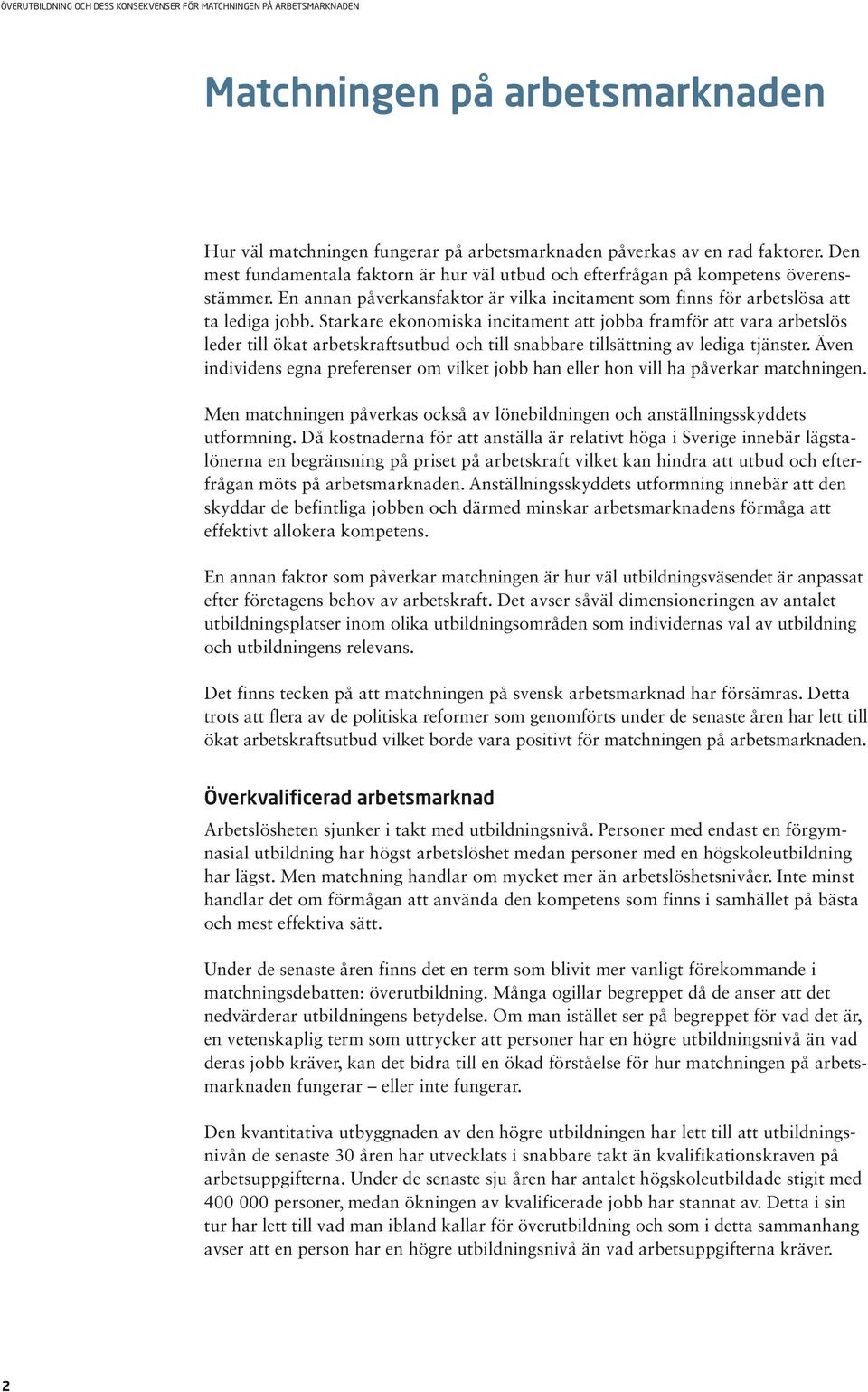 Starkare ekonomiska incitament att jobba framför att vara arbetslös leder till ökat arbetskraftsutbud och till snabbare tillsättning av lediga tjänster.