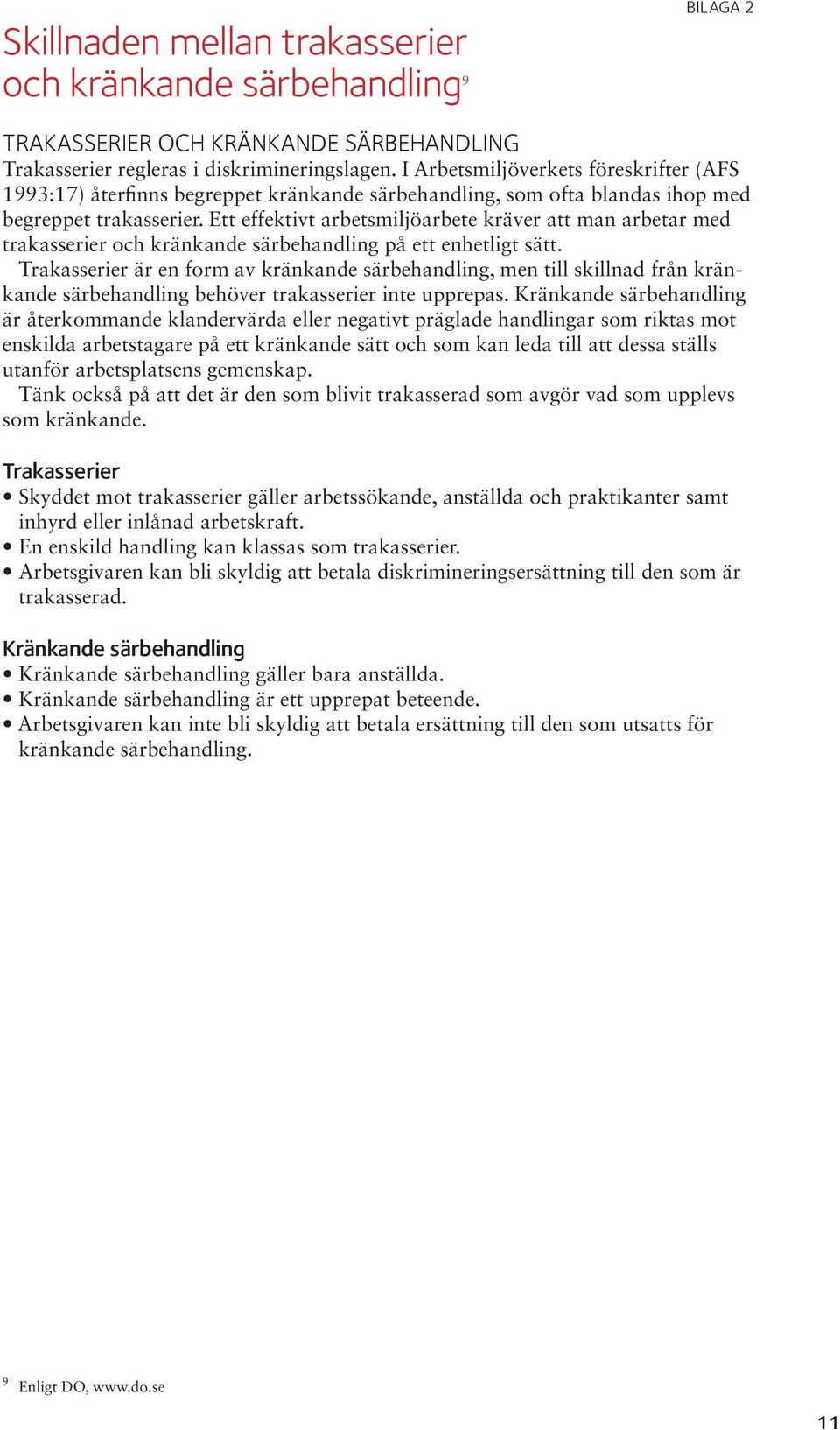 Ett effektivt arbetsmiljöarbete kräver att man arbetar med trakasserier och kränkande särbehandling på ett enhetligt sätt.