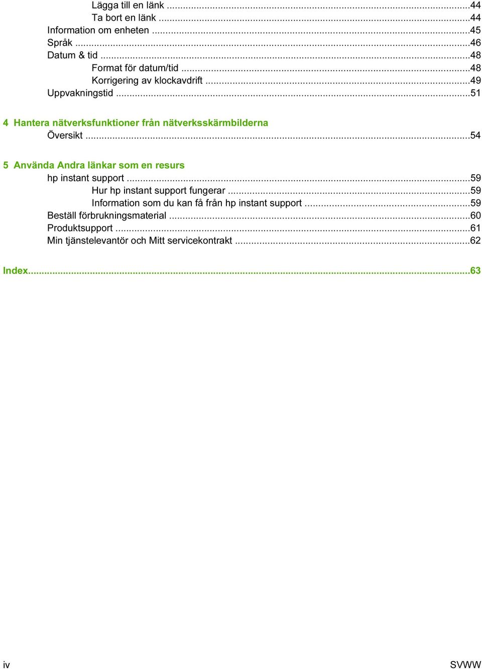 ..54 5 Använda Andra länkar som en resurs hp instant support...59 Hur hp instant support fungerar.