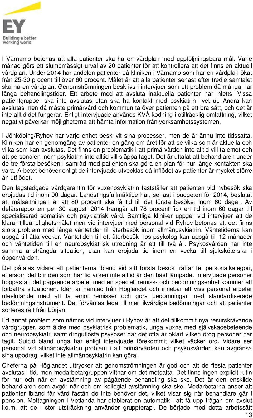Genomströmningen beskrivs i intervjuer som ett problem då många har långa behandlingstider. Ett arbete med att avsluta inaktuella patienter har inletts.
