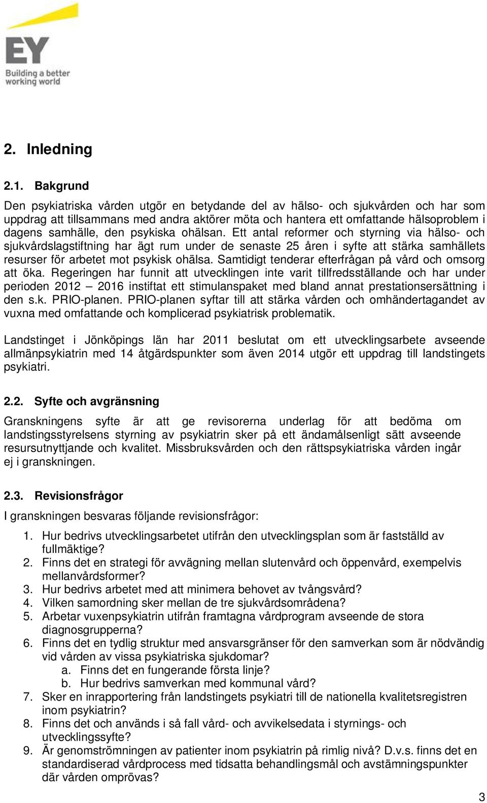 den psykiska ohälsan. Ett antal reformer och styrning via hälso- och sjukvårdslagstiftning har ägt rum under de senaste 25 åren i syfte att stärka samhällets resurser för arbetet mot psykisk ohälsa.