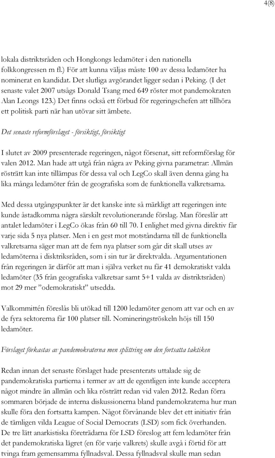 ) Det finns också ett förbud för regeringschefen att tillhöra ett politisk parti när han utövar sitt ämbete.