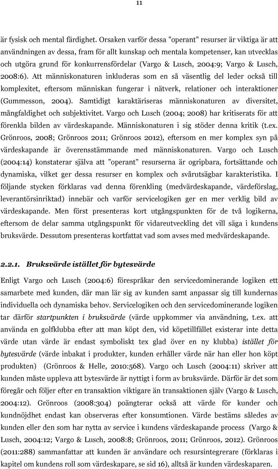 2004:9; Vargo & Lusch, 2008:6).