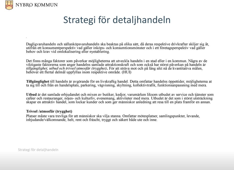 Det finns många faktorer som påverkar möjligheterna att utveckla handeln i en stad eller i en kommun.