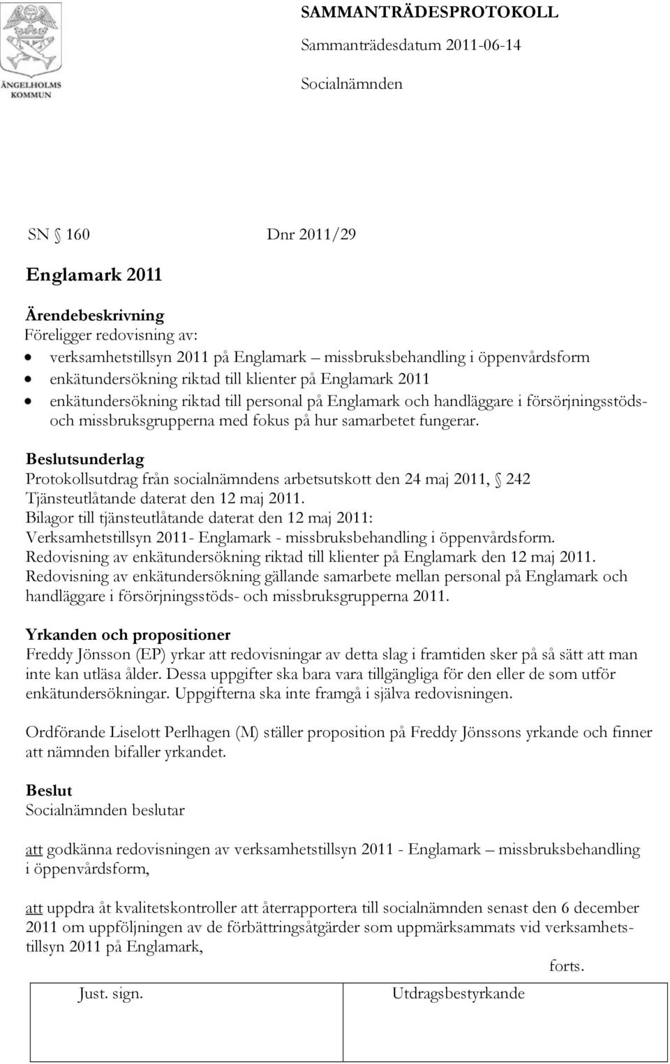 sunderlag Protokollsutdrag från socialnämndens arbetsutskott den 24 maj 2011, 242 Tjänsteutlåtande daterat den 12 maj 2011.