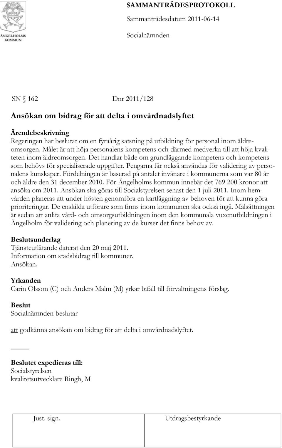 Det handlar både om grundläggande kompetens och kompetens som behövs för specialiserade uppgifter. Pengarna får också användas för validering av personalens kunskaper.