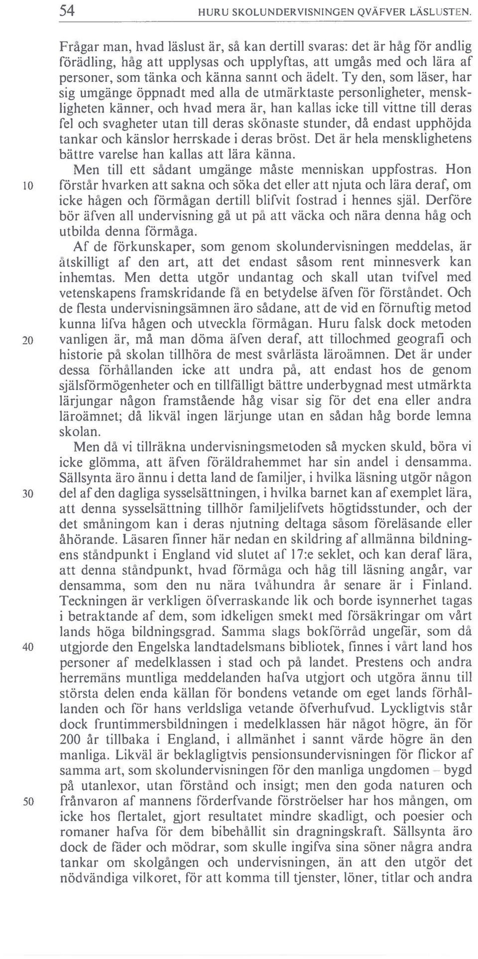 Ty den, som läser, har sig umgänge öppnadt mcd alla de utrnärktaste personligheter, mensk ligheten känner, och hvad mera är, han kallas icke till vittne till deras fel och svagheter utan till deras