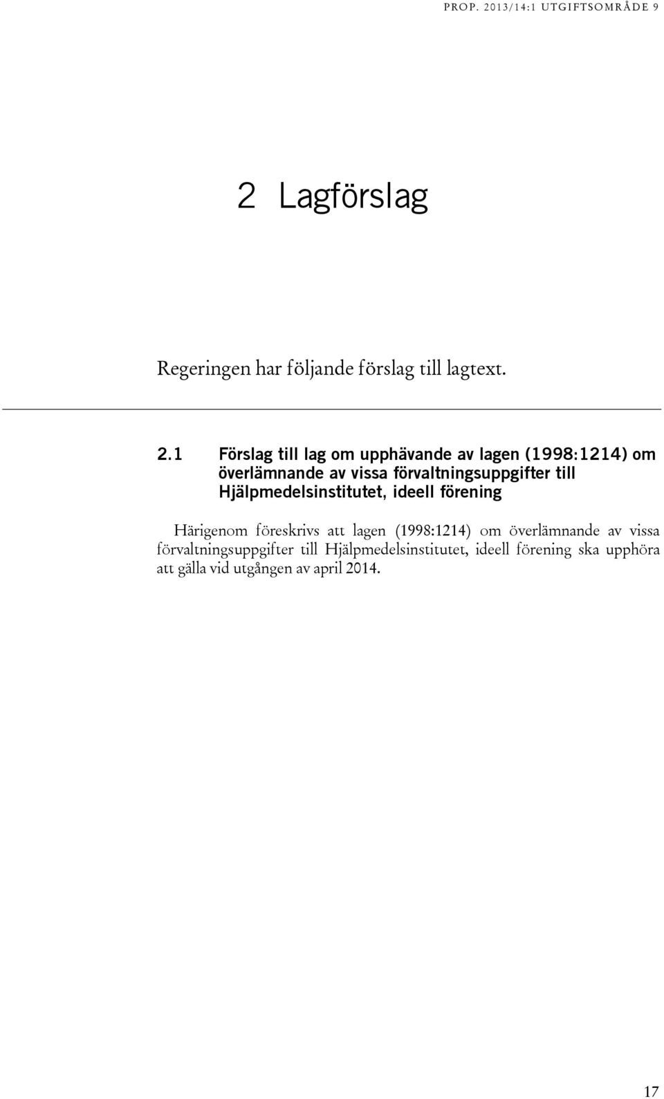 förvaltningsuppgifter till Hjälpmedelsinstitutet, ideell förening Härigenom föreskrivs att lagen