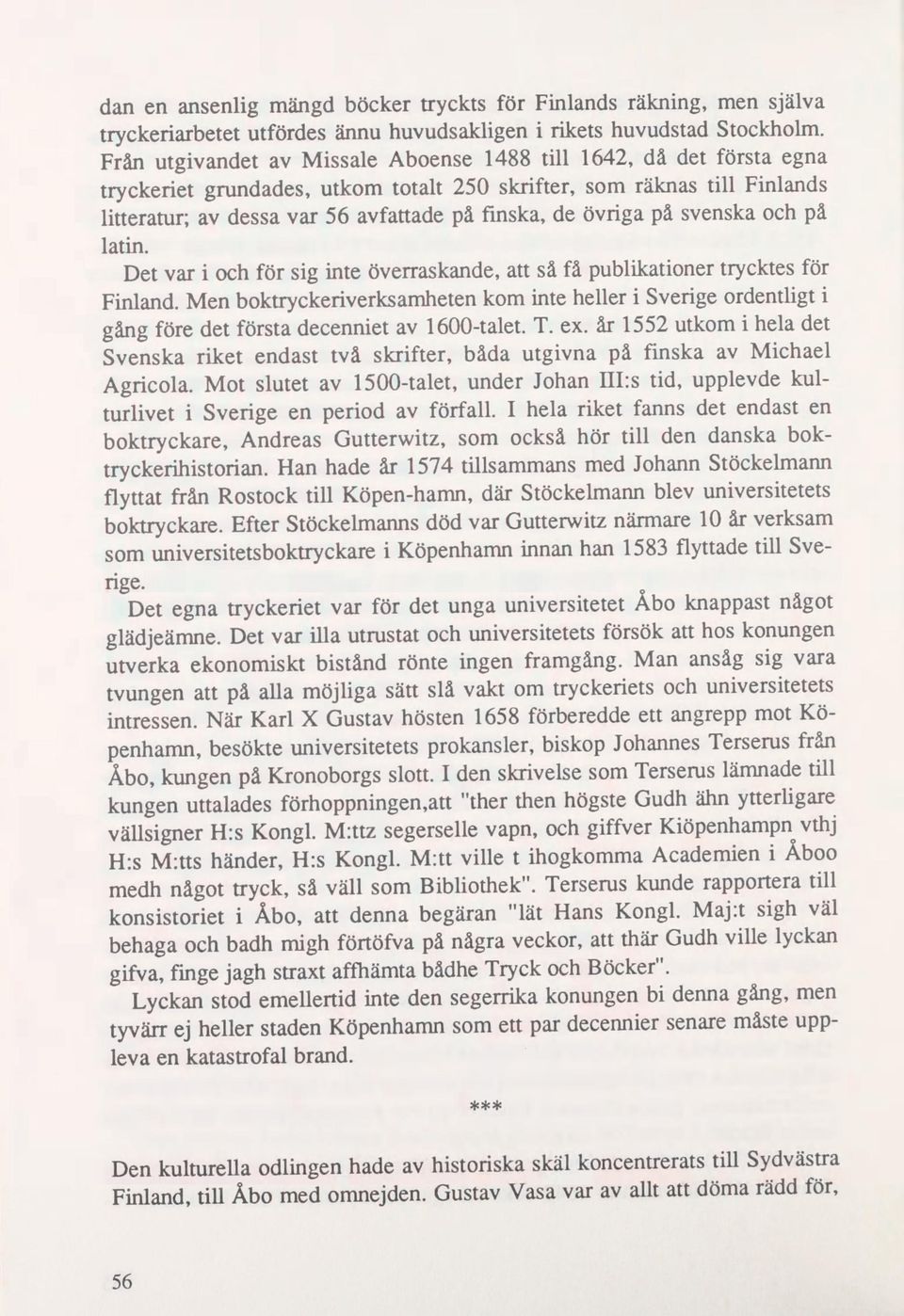 ovriga på svenska och på latin. Det var i och for sig inte overraskande, att så få publikationer trycktes for Finland.