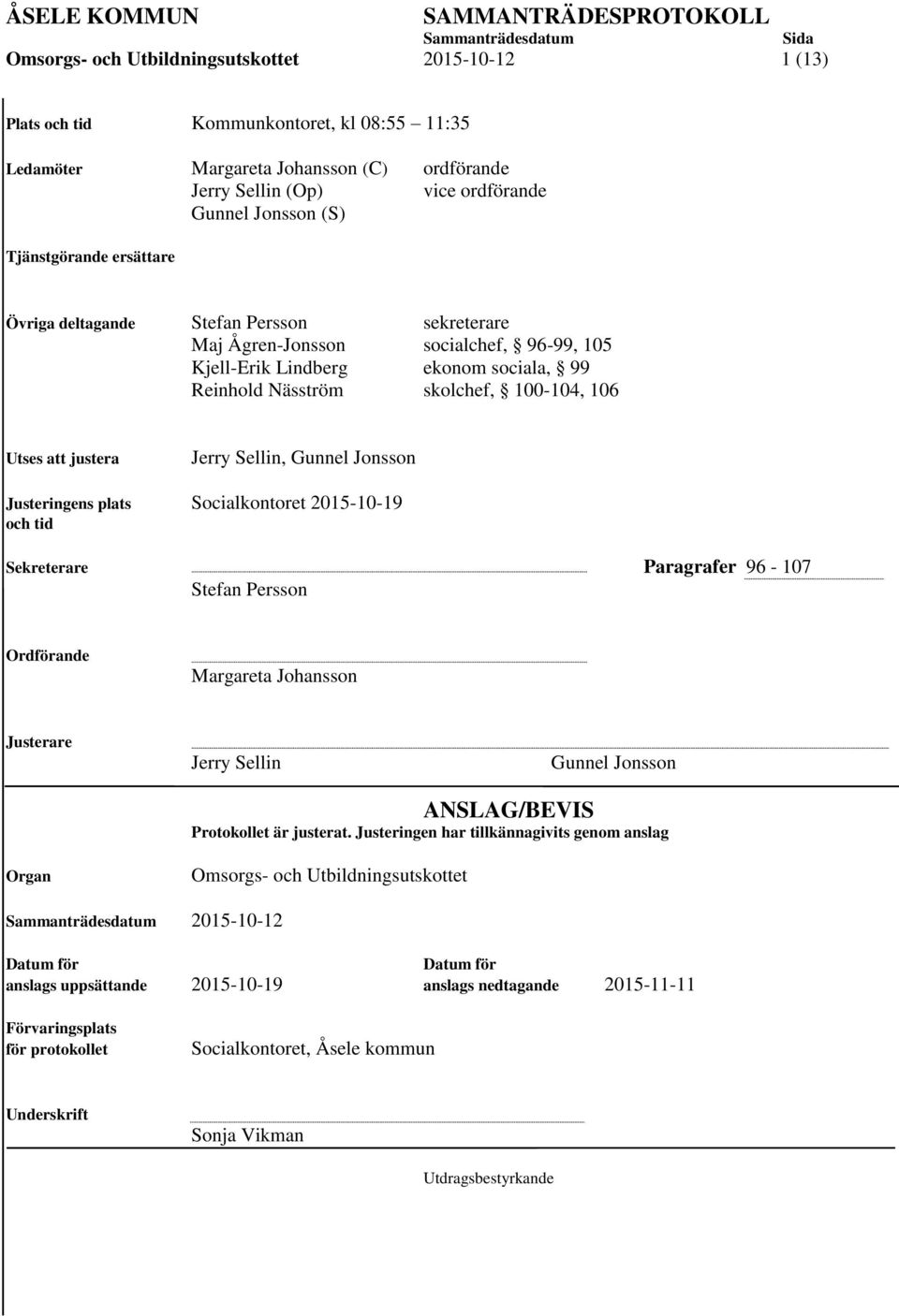 Sellin, Gunnel Jonsson Justeringens plats Socialkontoret 2015-10-19 och tid Sekreterare Paragrafer 96-107 Stefan Persson Ordförande Margareta Johansson Justerare Jerry Sellin Gunnel Jonsson