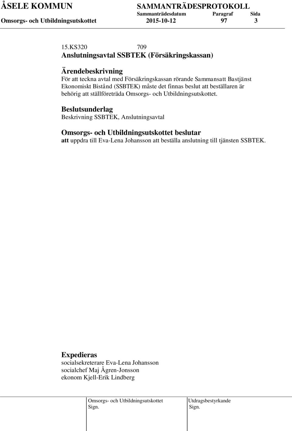 Bastjänst Ekonomiskt Bistånd (SSBTEK) måste det finnas beslut att beställaren är behörig att ställföreträda.
