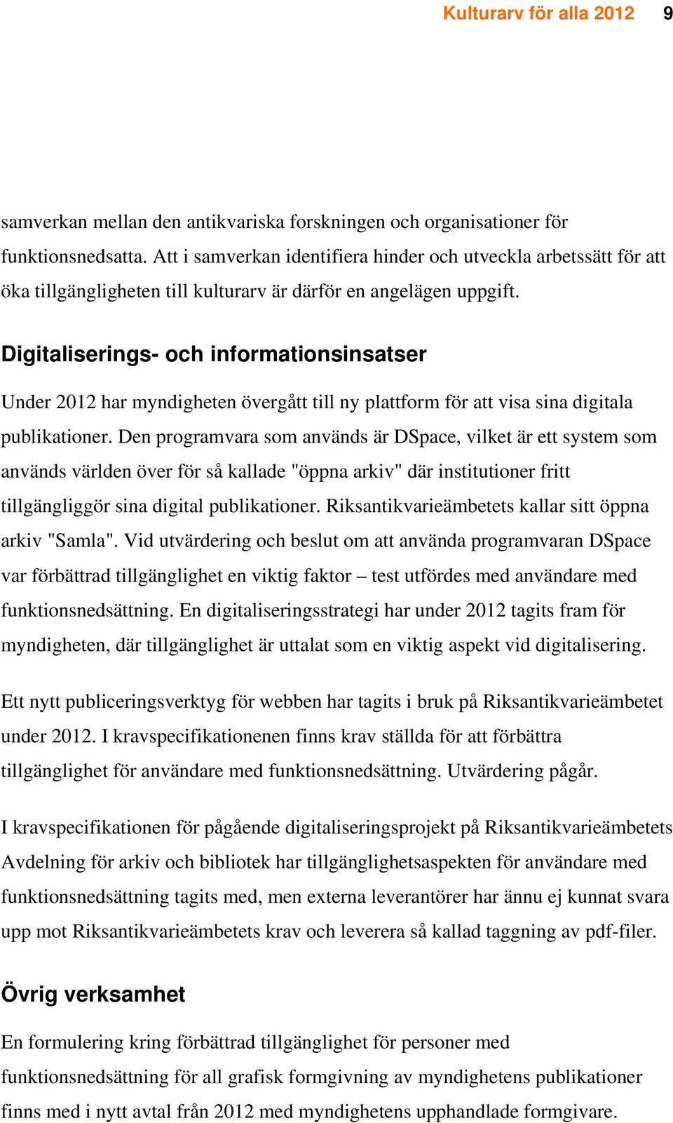 Digitaliserings- och informationsinsatser Under 2012 har myndigheten övergått till ny plattform för att visa sina digitala publikationer.