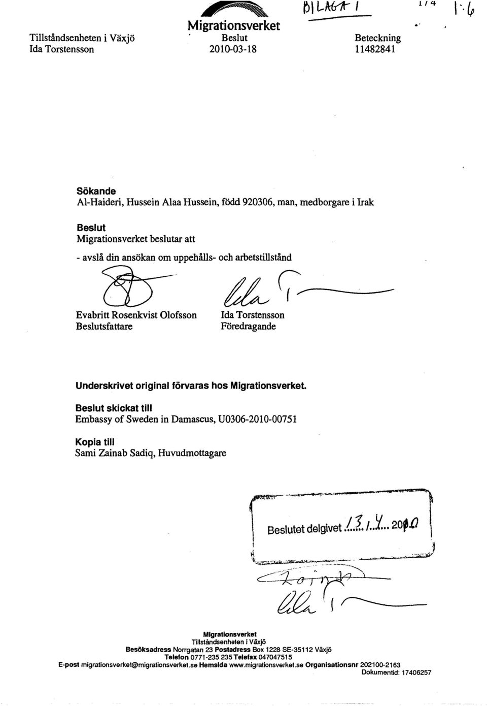 Migrationsverket. Beslut skickat till Embassy of Sweden in Damascus, U0306-2010-00751 Kopia till Sami Zainab Sadiq, Huvudmottagare Beslutet delgivet /.