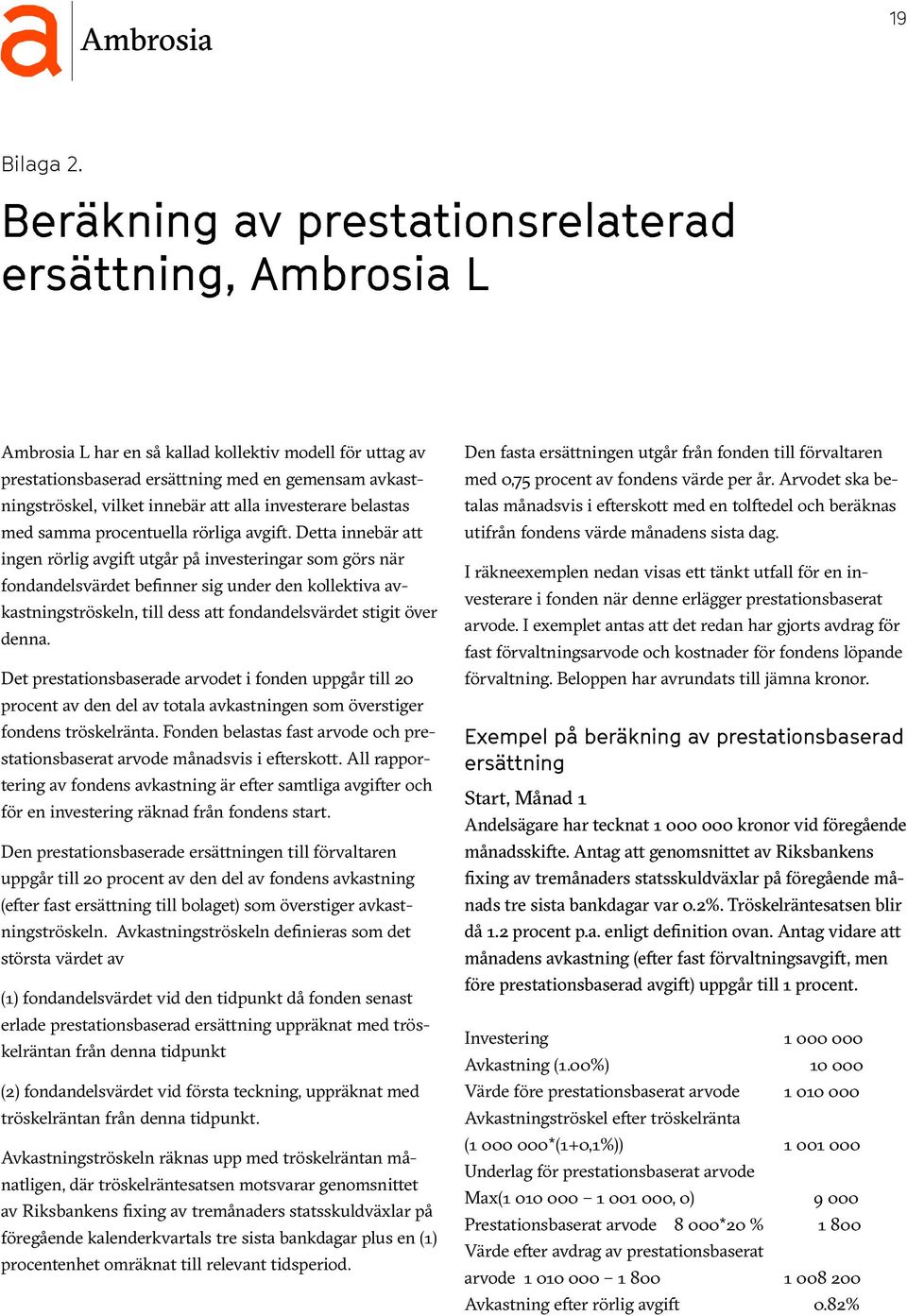alla investerare belastas med samma procentuella rörliga avgift.