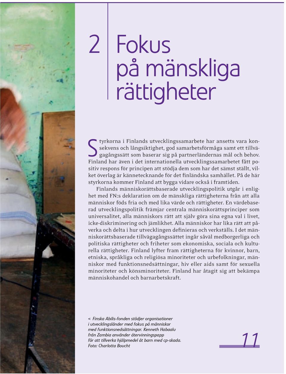 På de här styrkorna kommer Finland att bygga vidare också i framtiden.