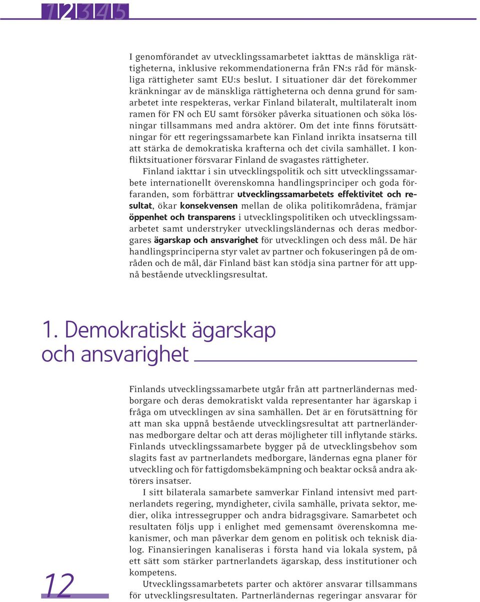 försöker påverka situationen och söka lösningar tillsammans med andra aktörer.