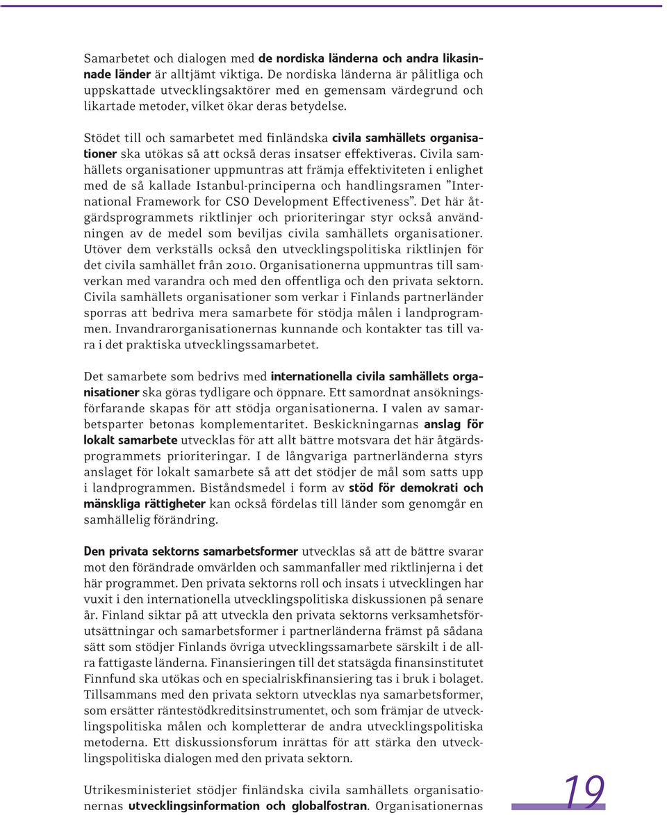 Stödet till och samarbetet med finländska civila samhällets organisationer ska utökas så att också deras insatser effektiveras.