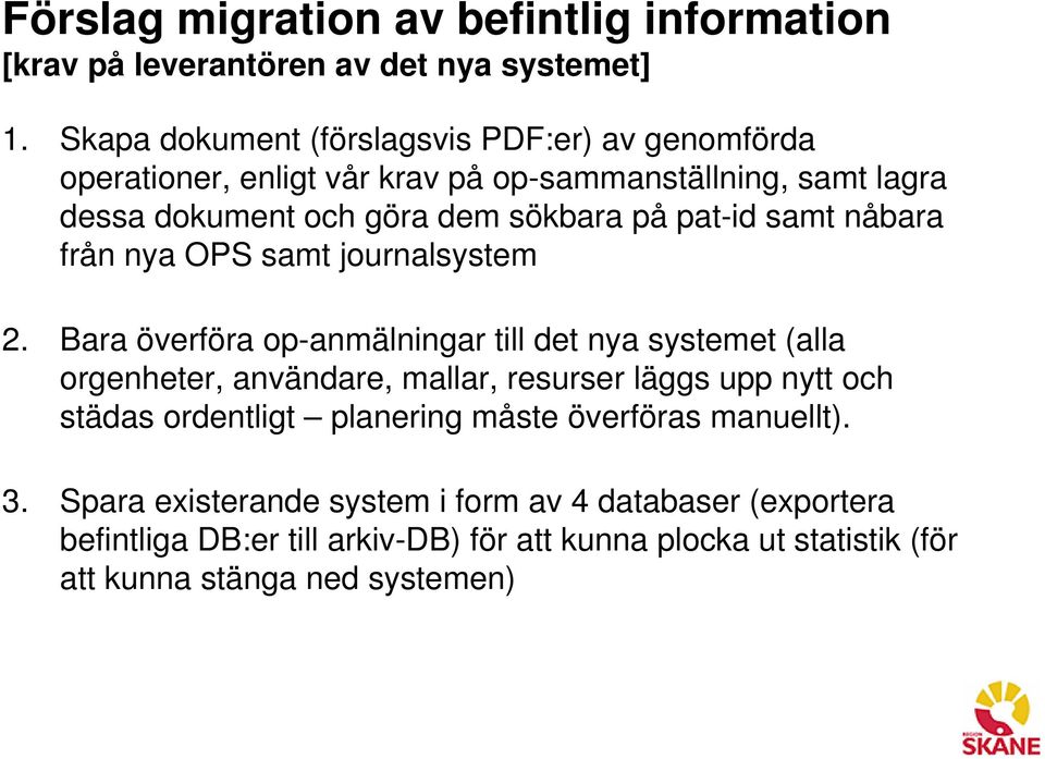 pat-id samt nåbara från nya OPS samt journalsystem 2.