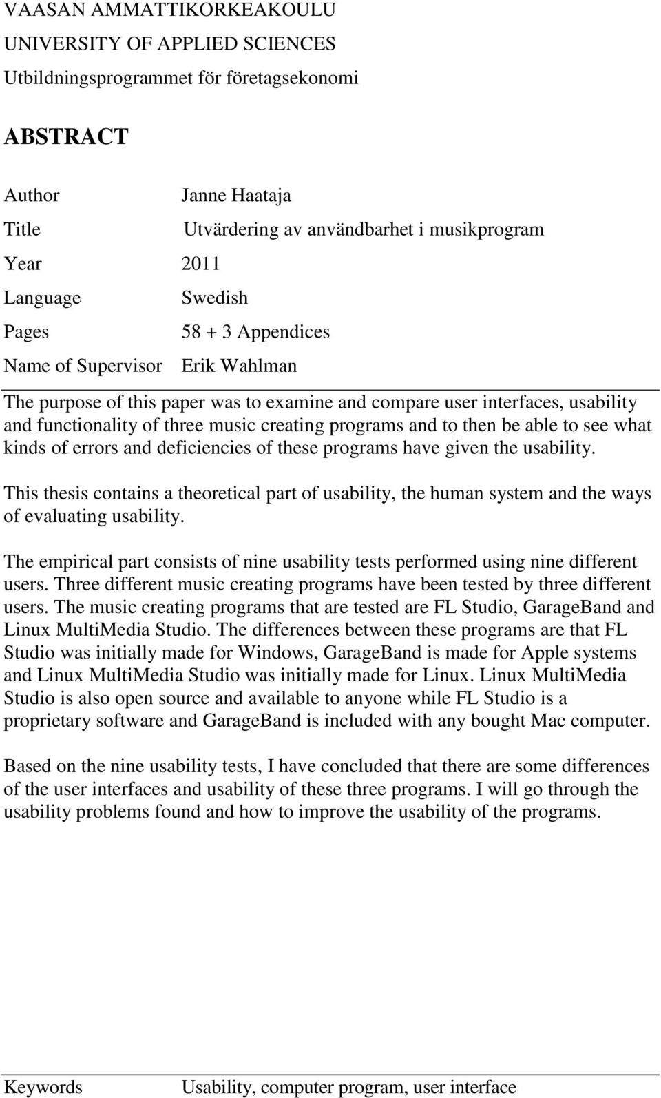 programs and to then be able to see what kinds of errors and deficiencies of these programs have given the usability.