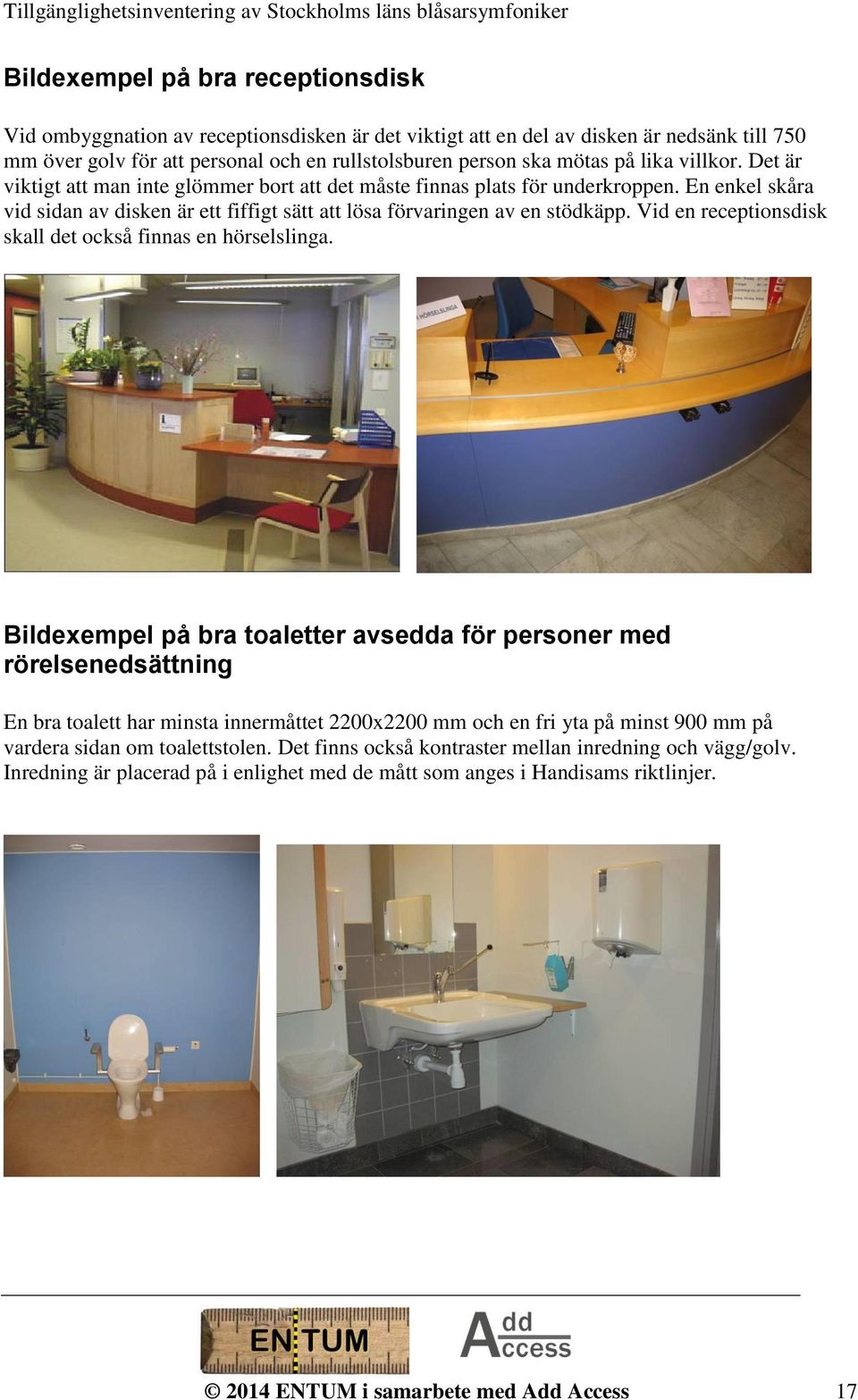 Vid en receptionsdisk skall det också finnas en hörselslinga.