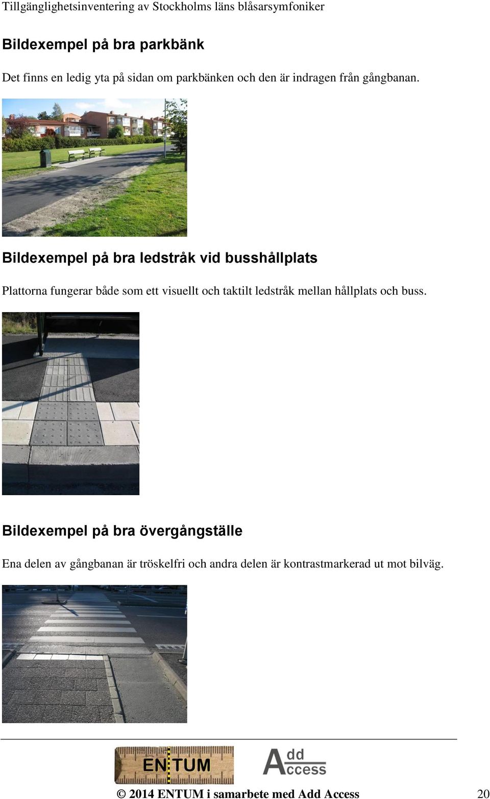 Bildexempel på bra ledstråk vid busshållplats Plattorna fungerar både som ett visuellt och taktilt