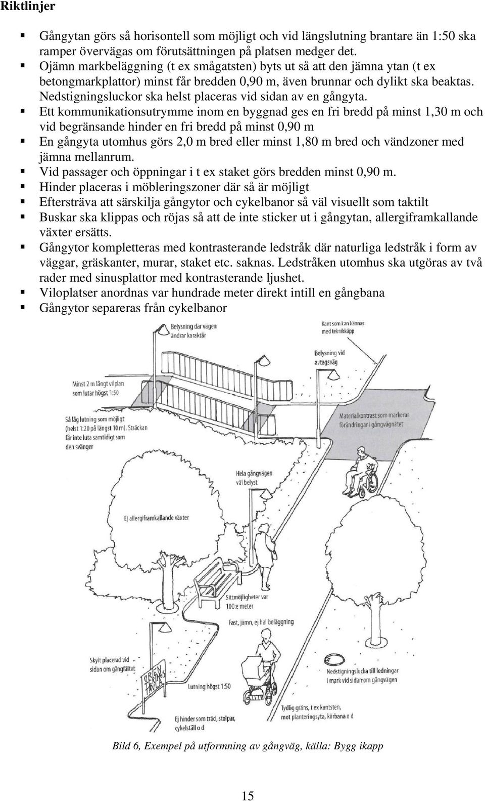 Nedstigningsluckor ska helst placeras vid sidan av en gångyta.