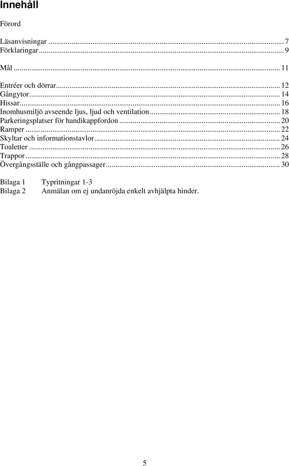 .. 18 Parkeringsplatser för handikappfordon... 20 Ramper... 22 Skyltar och informationstavlor.