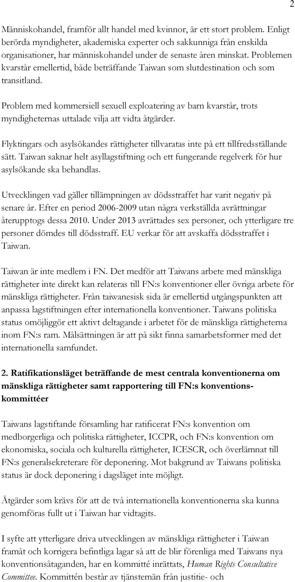 Problemen kvarstår emellertid, både beträffande Taiwan som slutdestination och som transitland.