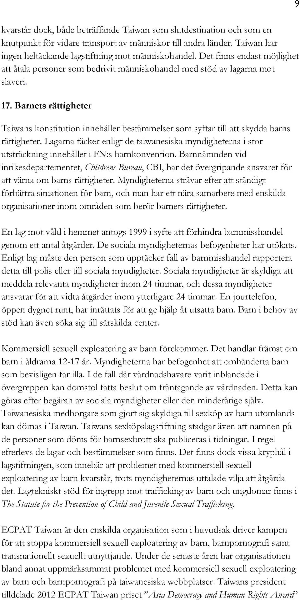 Barnets rättigheter Taiwans konstitution innehåller bestämmelser som syftar till att skydda barns rättigheter.