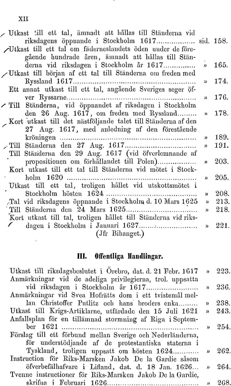 /'Utkast till början af ett tal till Ständerna om freden med Ryssland 1617» 174. Ett annat utkast till ett tal, angående Sveriges seger gfver Ryssarne» 176.