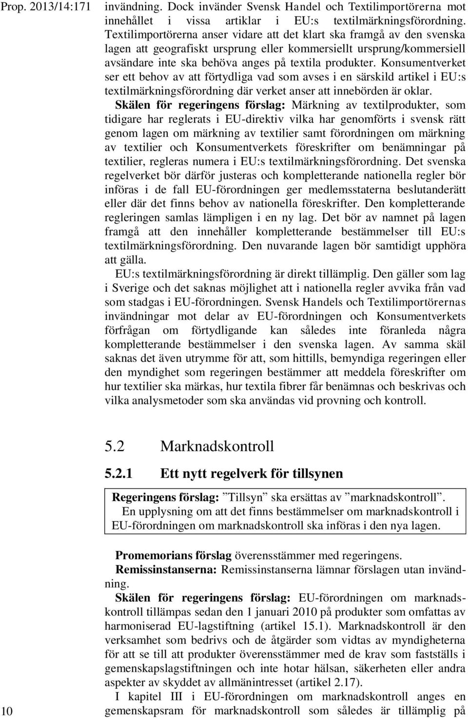 Konsumentverket ser ett behov av att förtydliga vad som avses i en särskild artikel i EU:s textilmärkningsförordning där verket anser att innebörden är oklar.