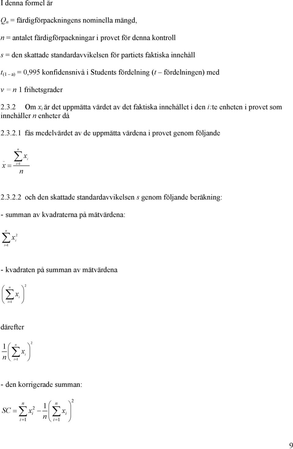 2 Om x i är det uppmätta värdet av det faktiska iehållet i de i:te ehete i provet som iehåller eheter då 2.3.2.1 fås medelvärdet av de uppmätta värdea i provet geom följade x i 1 x i 2.