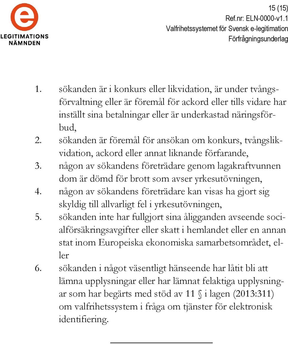 någon av sökandens företrädare genom lagakraftvunnen dom är dömd för brott som avser yrkesutövningen, 4.