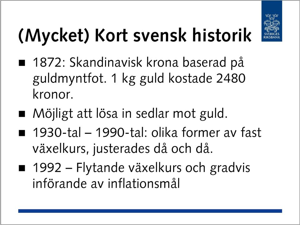 Möjligt att lösa in sedlar mot guld.