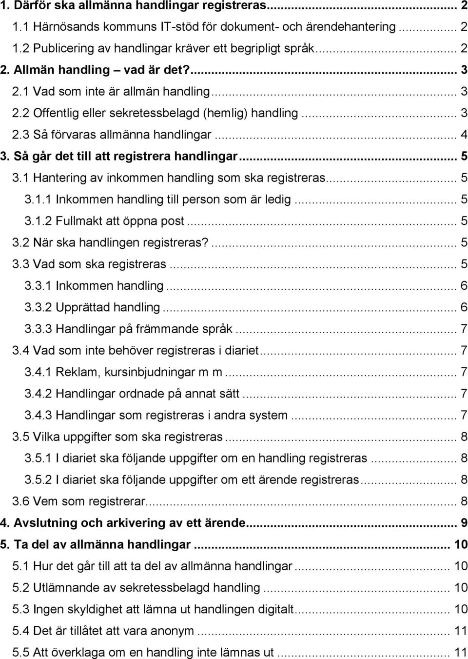 Så går det till att registrera handlingar... 5 3.1 Hantering av inkommen handling som ska registreras... 5 3.1.1 Inkommen handling till person som är ledig... 5 3.1.2 Fullmakt att öppna post... 5 3.2 När ska handlingen registreras?