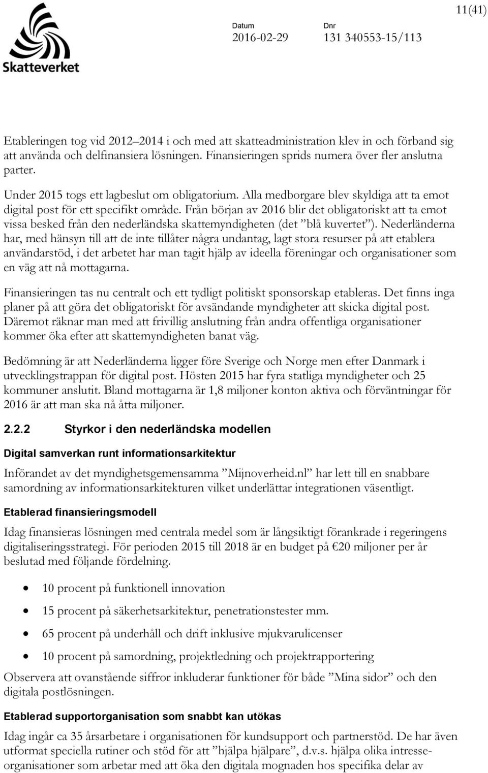 Från början av 2016 blir det obligatoriskt att ta emot vissa besked från den nederländska skattemyndigheten (det blå kuvertet ).