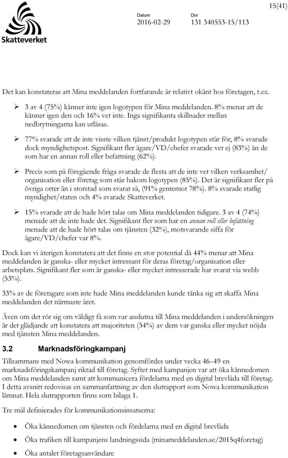 77% svarade att de inte visste vilken tjänst/produkt logotypen står för, 8% svarade dock myndighetspost.