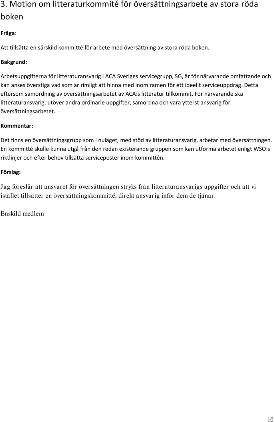 serviceuppdrag. Detta eftersom samordning av översättningsarbetet av ACA:s litteratur tillkommit.