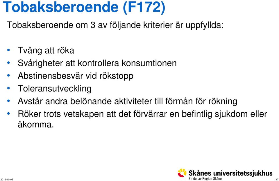 rökstopp Toleransutveckling Avstår andra belönande aktiviteter till förmån för