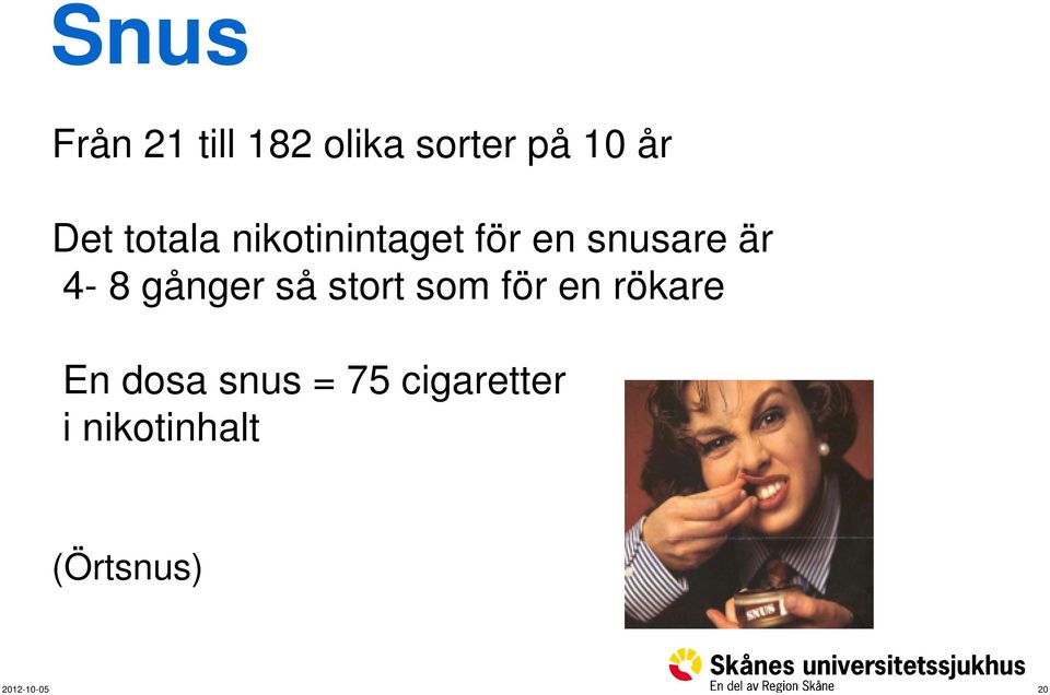 4-8 gånger så stort som för en rökare En dosa