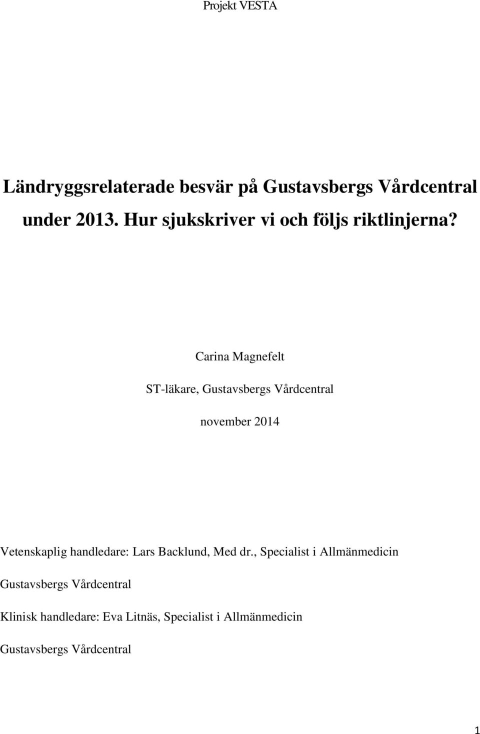 Carina Magnefelt ST-läkare, Gustavsbergs Vårdcentral november 2014 Vetenskaplig handledare: