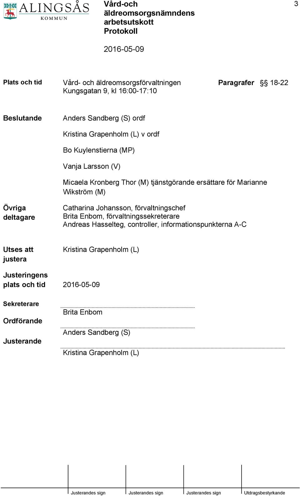 deltagare Catharina Johansson, förvaltningschef Brita Enbom, förvaltningssekreterare Andreas Hasselteg, controller, informationspunkterna A-C
