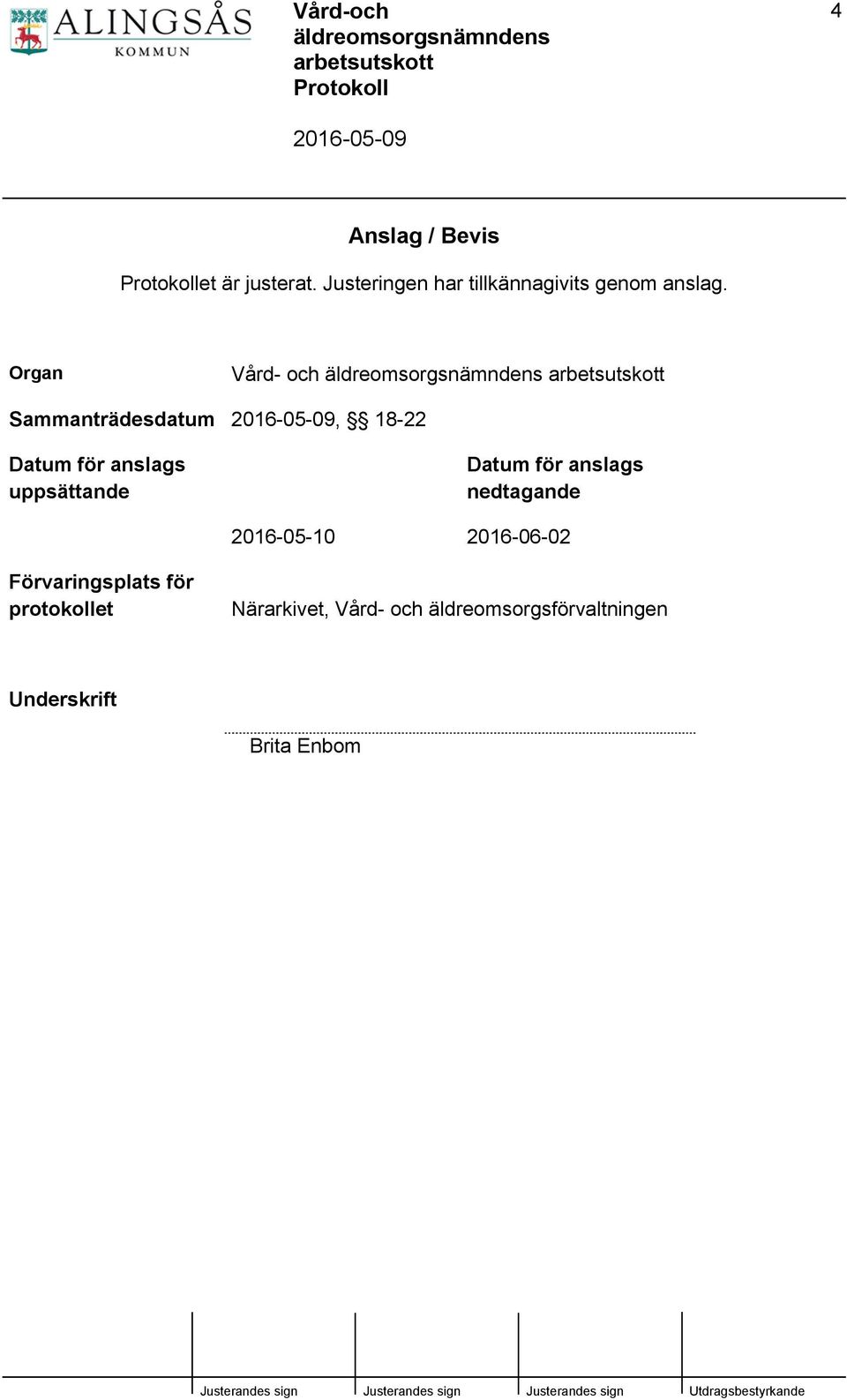 Organ Vård- och Sammanträdesdatum, 18-22 Datum för anslags uppsättande
